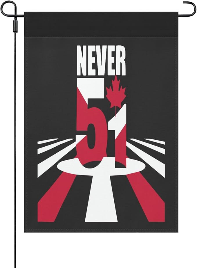 Canada Never 51st State Garden Flags 12x18 Double Sided Funny Banner for Home Garden Patio and Yard