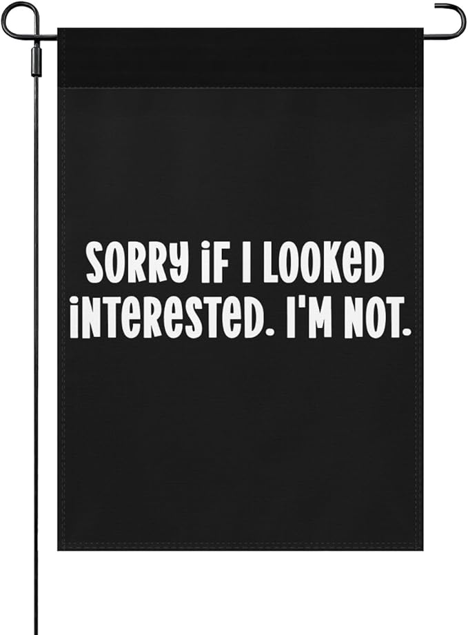 Buy Sorry If I Looked Interested I'm Not Garden Flags 12x18 Double Sided Novelty Decorative Banner for Outdoor